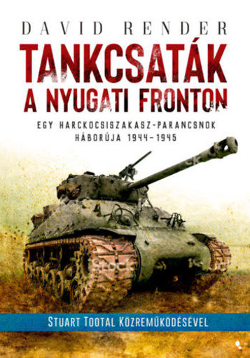 Tankcsaták a nyugati fronton - Egy harckocsiszakasz-parancsnok háborúja 1944-1945 termékhez kapcsolódó kép