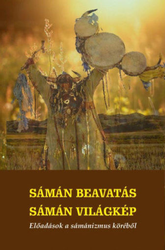 Sámán beavatás - sámán világkép - Előadások a sámánizmus köréből termékhez kapcsolódó kép