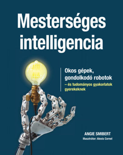 Mesterséges intelligencia - Okos gépek, gondolkodó robotok - és tudományos gyakorlatok gyerekeknek termékhez kapcsolódó kép