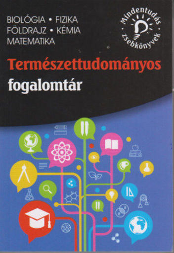 Természettudományos fogalomtár - biológia, fizika, földrajz, kémia, matematika termékhez kapcsolódó kép