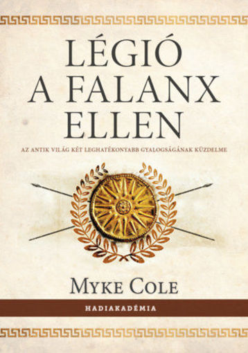 Legio a phalanx ellen - Az antik világ két leghatékonyabb gyalogságának küzdelme termékhez kapcsolódó kép