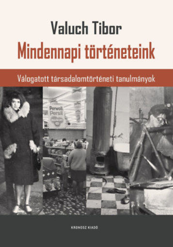 Mindennapi történeteink - Válogatott társadalomtörténeti tanulmányok termékhez kapcsolódó kép
