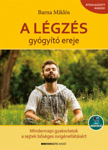 A légzés gyógyító ereje - Mindennapi gyakorlatok a sejtek bőséges oxigénellátásáért - Letölthető mp3-meditációval termékhez kapcsolódó kép
