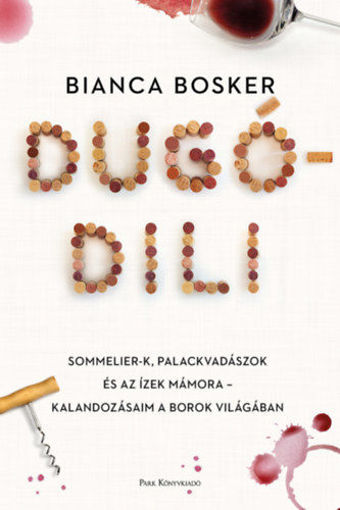 Dugódili - Sommelier-k, palackvadászok és az ízek mámora - Kalandozásaim a borok világában termékhez kapcsolódó kép