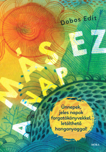 Más ez a nap - Ünnepek, jeles napok forgatókönyvekkel - letölthető hanganyaggal termékhez kapcsolódó kép