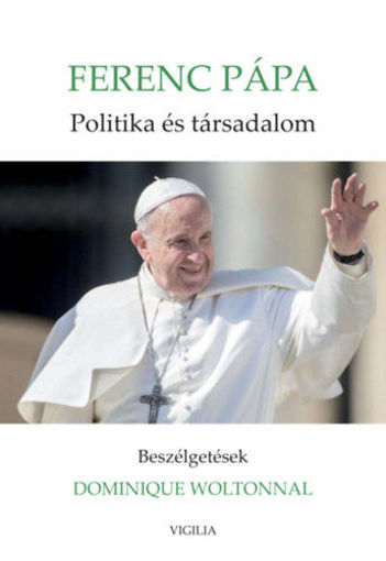 Politika és társadalom - Beszélgetések Dominique Woltonnal termékhez kapcsolódó kép
