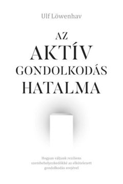 Az aktív gondolkodás hatalma - Hogyan váljunk reziliens szembehelyezkedőkké az elkötelezett gondolkodás erejével termékhez kapcsolódó kép