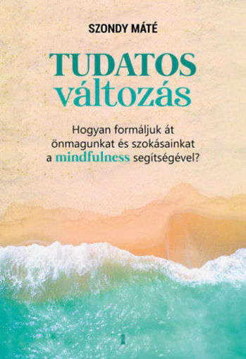 Tudatos változás - Hogyan formáljuk át önmagunkat és szokásainkat a mindfulness segítségével? termékhez kapcsolódó kép