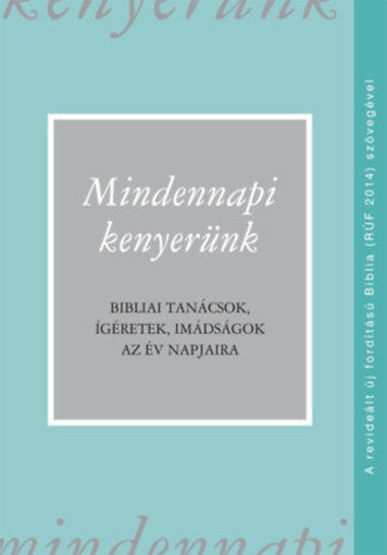 Mindennapi kenyerünk (RÚF 2014) - Bibliai tanácsok, ígéretek, imádságok az év napjaira termékhez kapcsolódó kép