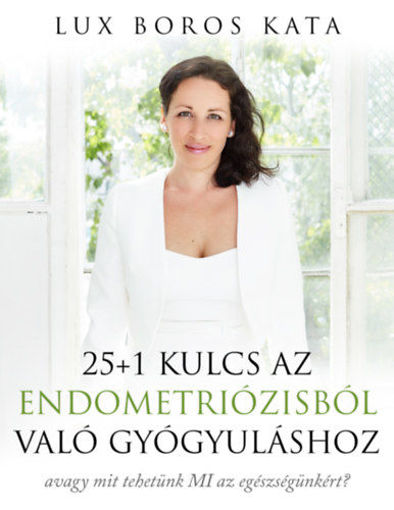 25+1 kulcs az endometriózisból való gyógyuláshoz - avagy mit tehetünk MI az egészségünkért? termékhez kapcsolódó kép