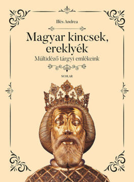 Magyar kincsek, ereklyék - Múltidéző tárgyi emlékeink termékhez kapcsolódó kép