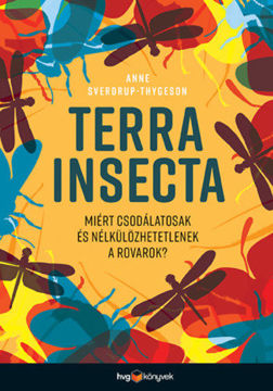 Terra Insecta - Miért csodálatosak és nélkülözhetetlenek a rovarok? termékhez kapcsolódó kép