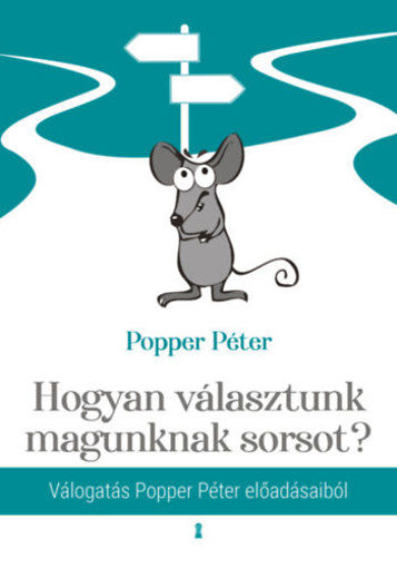 Hogyan választunk magunknak sorsot? - Válogatás Popper Péter előadásaiból termékhez kapcsolódó kép