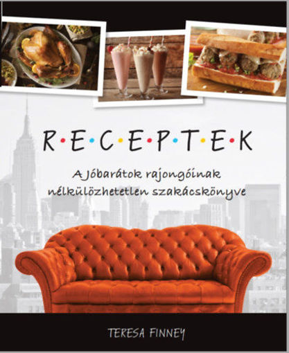 Receptek - A Jóbarátok rajongóinak nélkülözhetetlen szakácskönyve termékhez kapcsolódó kép