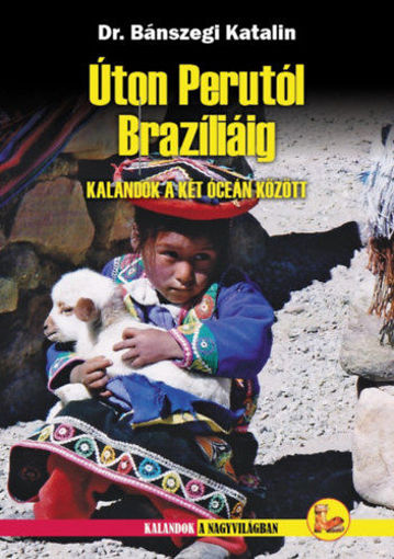 Úton Perutól Brazíliáig - Kalandok a két óceán között termékhez kapcsolódó kép