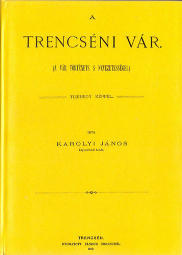 A trencséni vár. A vár története s nevezetességei. Tizenegy képpel termékhez kapcsolódó kép