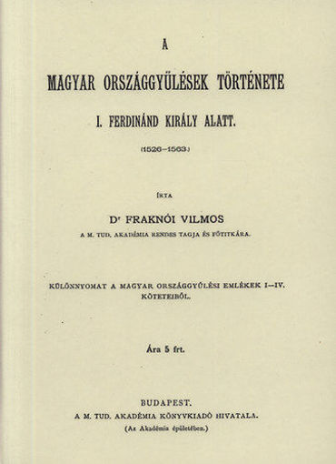 A magyar országgyűlések története I. Ferdinánd király alatt (1526-1563) IV. termékhez kapcsolódó kép