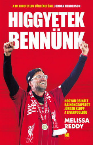 Higgyetek bennünk - Hogyan csinált bajnokcsapatot Jürgen Klopp a Liverpoolból termékhez kapcsolódó kép