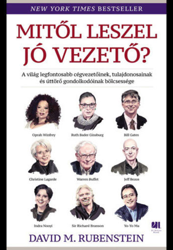 Mitől leszel jó vezető? - A világ legfontosabb cégvezetőinek, tulajdonosainak és úttörő gondolkodóinak bölcsessége termékhez kapcsolódó kép