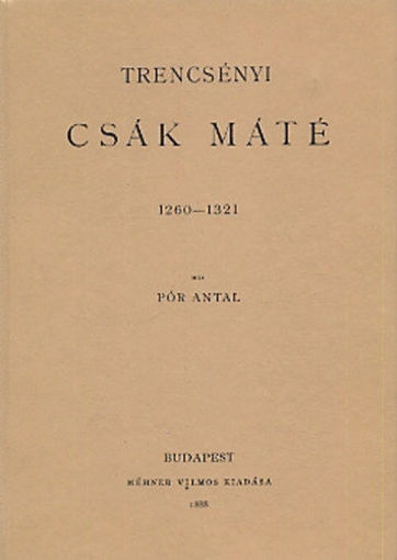 Trencsényi Csák Máté 1260-1321 termékhez kapcsolódó kép