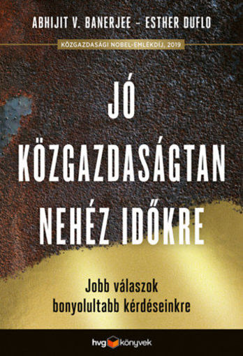 Jó közgazdaságtan nehéz időkre - Meggyőzőbb válaszok legégetőbb kérdéseinkre termékhez kapcsolódó kép