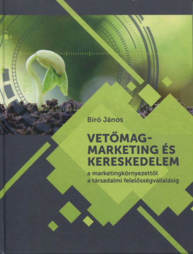 Vetőmagmarketing és kereskedelem - A marketingkörnyezettől a társadalmi felelősségvállalásig termékhez kapcsolódó kép