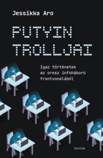 Putyin trolljai - Igaz történetek az orosz infoháború frontvonalából termékhez kapcsolódó kép