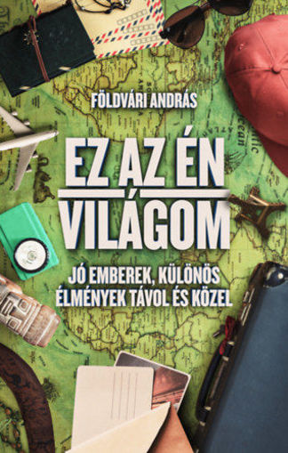 Ez az én világom - Jó emberek, különös élmények távol és közel termékhez kapcsolódó kép