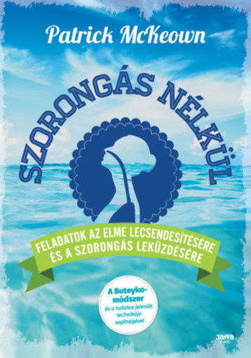 Szorongás nélkül - Feladatok az elme lecsendesítésére és a szorongás leküzdésére termékhez kapcsolódó kép