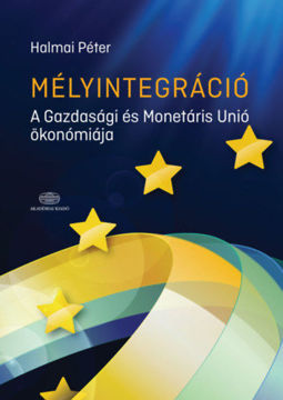 Mélyintegráció - A Gazdasági és Monetáris Unió ökonómiája termékhez kapcsolódó kép