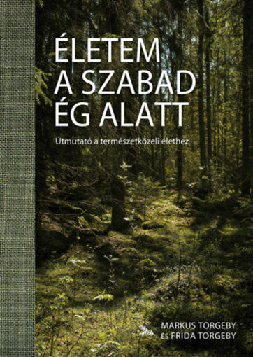Életem a szabad ég alatt - Útmutató a természetközeli élethez termékhez kapcsolódó kép