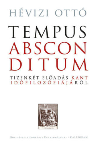 Tempus absconditum - Tizenkét előadás Kant időfilozófiájáról termékhez kapcsolódó kép
