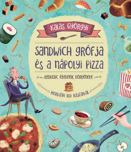 Sandwich grófja és a nápolyi pizza - Kedvenc ételeink története termékhez kapcsolódó kép