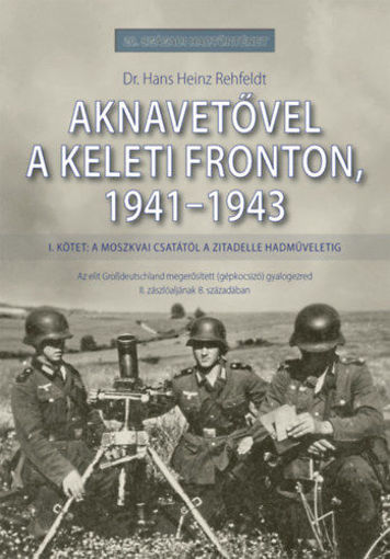 Aknavetővel a keleti fronton, 1941-1943 - I. kötet: A moszkvai csatától a Zitadelle hadműveletig termékhez kapcsolódó kép