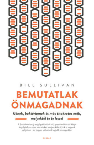 Bemutatlak önmagadnak - Gének, baktériumok és más titkokzatos erők, melyektől te te leszel termékhez kapcsolódó kép