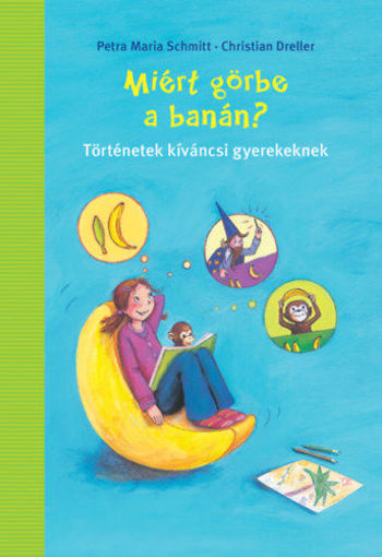 Miért görbe a banán? - Történetek kíváncsi gyerekeknek termékhez kapcsolódó kép