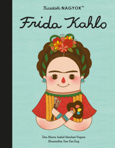 Kicsikből NAGYOK - Frida Kahlo termékhez kapcsolódó kép