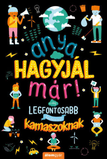 Anya, hagyjál már! - A világ legfontosabb kérdéseiről kamaszoknak termékhez kapcsolódó kép