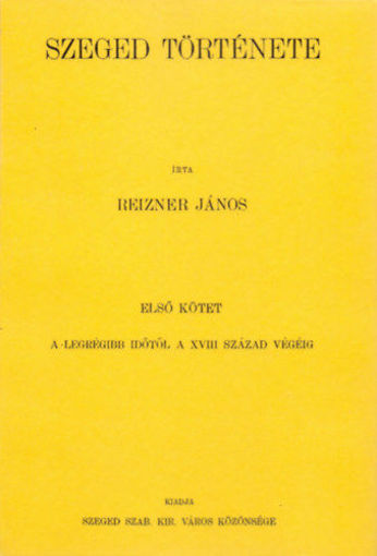 Szeged története I. - A legrégibb időtől a XVIII. század végéig - A legrégibb időtől a XVIII. század végéig termékhez kapcsolódó kép