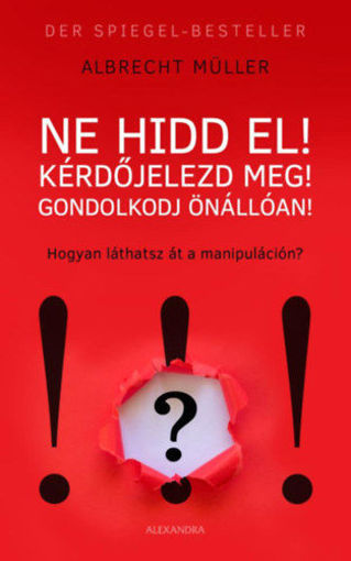 Ne hidd el! Kérdőjelezd meg! Gondolkozz önállóan! - Hogyan látsz át a manipuláción? termékhez kapcsolódó kép