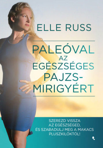 Paleóval az egészséges pajzsmirigyért - Szerezd vissza az egészséged, és szabadulj meg a makacs pluszkilóktól! termékhez kapcsolódó kép