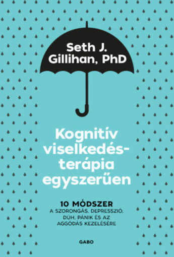 Kognitív viselkedésterápia egyszerűen - 10 módszer a szorongás, depresszió, düh, pánik és az aggódás kezelésére termékhez kapcsolódó kép