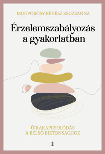 Érzelemszabályozás a gyakorlatban - Újrakapcsolódás a belső biztonsághoz termékhez kapcsolódó kép
