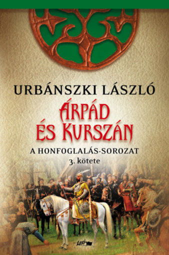 Árpád és Kurszán - A Honfogalás-sorozat 3. kötete termékhez kapcsolódó kép