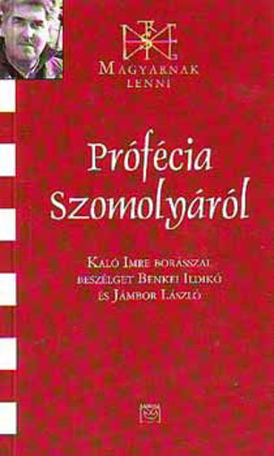 Prófécia Szomolyáról - Kaló Imrével beszélget Benkei Ildikó és Jámbor László termékhez kapcsolódó kép