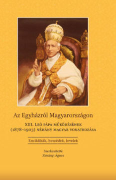 Az Egyházról Magyarországon - XIII. Leó pápa működésének (1878-1903) néhány magyar vonatkozása termékhez kapcsolódó kép