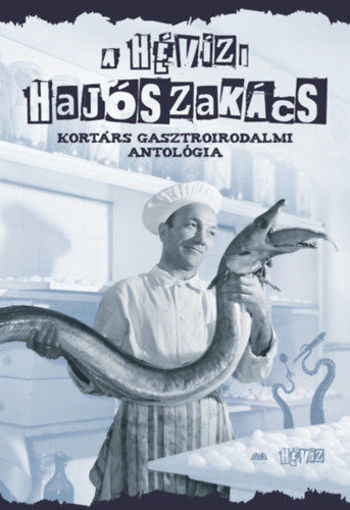 A hévízi hajószakács - Kortárs gasztroirodalmi antológia termékhez kapcsolódó kép