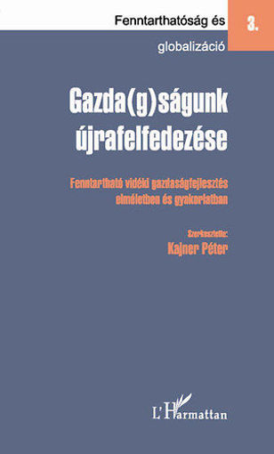 Gazda(g)ságunk újrafelfedezése - Fenntartható vidéki gazdaságfejlesztés elméletben és gyakorlatban termékhez kapcsolódó kép