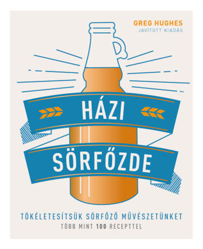 Házi sörfőzde - Tökéletesítsük sörfőző művészetünket - Több mint 100 recepttel termékhez kapcsolódó kép