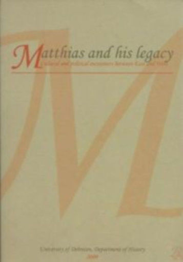 Matthias and his legacy - Cultural and political encounters between East and West termékhez kapcsolódó kép